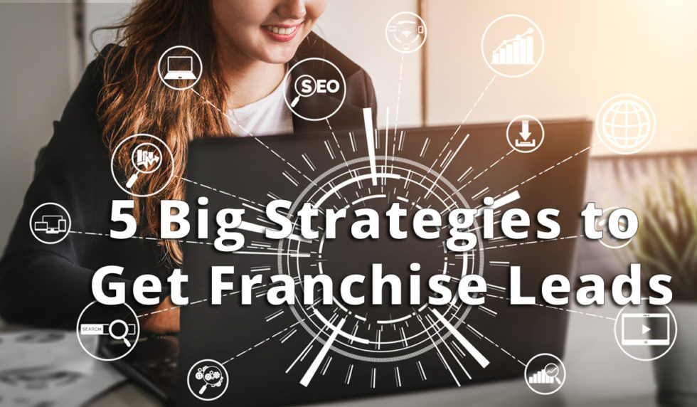 5 Big Strategies To Get Franchise Leads | TopFire Media